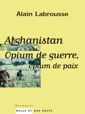 cover image of Afghanistan, opium de guerre, opium de paix